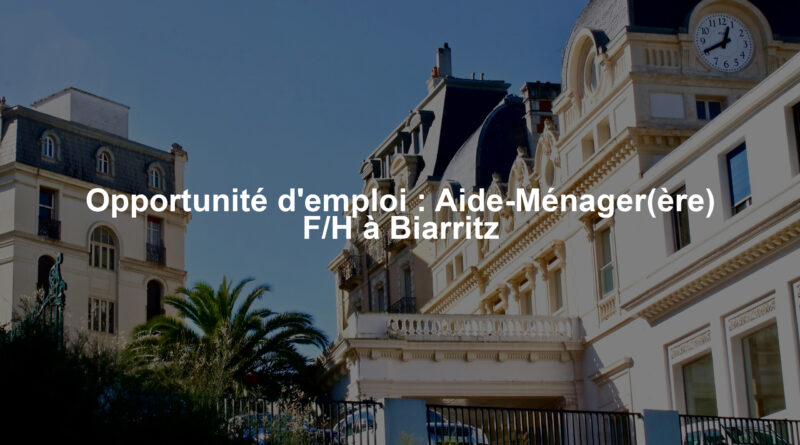 Opportunité d'emploi : Aide-Ménager(ère) F/H à Biarritz