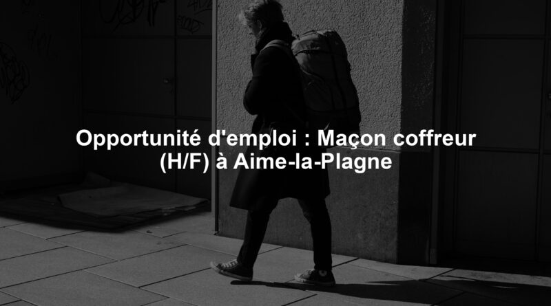 Opportunité d'emploi : Maçon coffreur (H/F) à Aime-la-Plagne