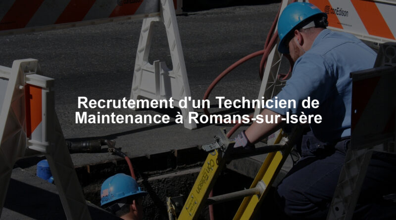 Recrutement d'un Technicien de Maintenance à Romans-sur-Isère