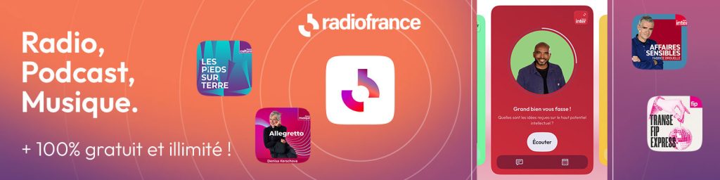 L’application Radio France disponible sur iPhone et Android pour l’écoute en direct et podcasts.