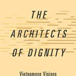 Les visions vietnamiennes de la décolonisation dans « The Architects Of Dignity »