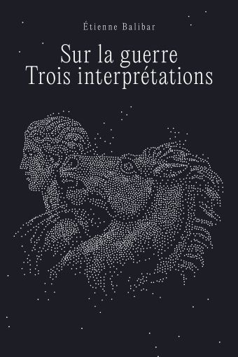 Étienne Balibar analyse la guerre à travers trois interprétations distinctes.