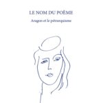 Fernand Salzmann explore le pétrarquisme d&rsquo;Aragon dans son poème « Le nom du poème »