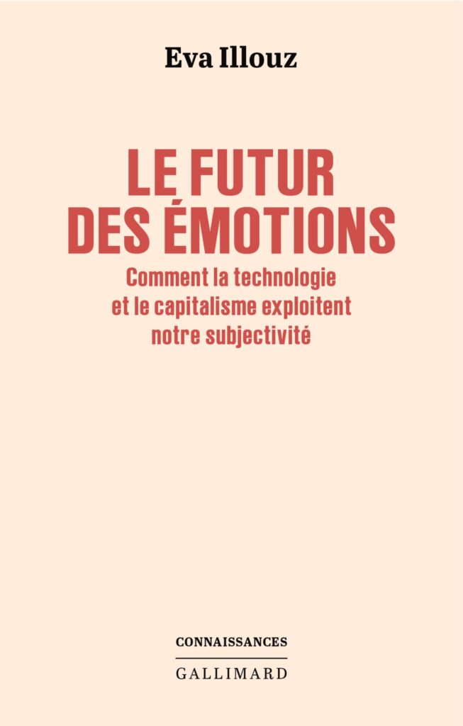 La technologie et le capitalisme redéfinissent les émotions selon Eva Illouz.