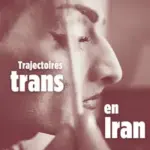 Trajectoires des personnes trans en Iran : enjeux sociaux et politiques actuels