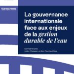 La gouvernance internationale face aux défis de la gestion durable de l&rsquo;eau mondiale