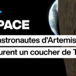 Artemis II : les astronautes observent un coucher de Terre depuis l’espace