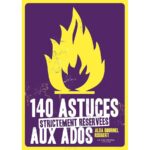 140 astuces réservées aux adolescents pour améliorer leur quotidien scolaire et social.