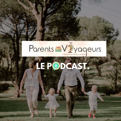 Épisode du podcast « Parents voyageurs » : analyse des coulisses du voyage en famille