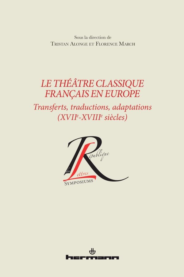 Le théâtre classique français en Europe : transferts et adaptations au XVIIe et XVIIIe siècles