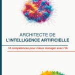 Architecte de l’intelligence artificielle : 18 compétences pour le management efficace avec l’IA
