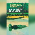 Emmanuel Ruben évoque la Loire comme témoin de l&rsquo;Histoire de France