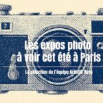 Expositions photographiques à Paris : sélection d&rsquo;Artistik Rezo pour l&rsquo;été.