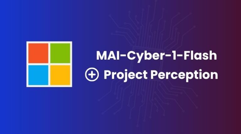 Microsoft lance MAI-Cyber-1-Flash et Project Perception pour renforcer la cybersécurité.