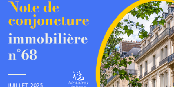 Conjoncture immobilière des Notaires de France : Analyse de juillet 2025 et tendances actuelles