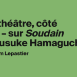 Soudain de Ryusuke Hamaguchi : une exploration des relations humaines au théâtre