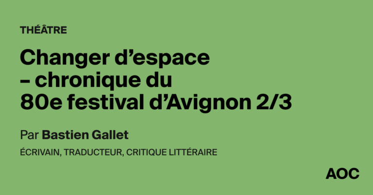 Chronique du 80e festival d’Avignon : changements d’espace et acteurs culturels en débat