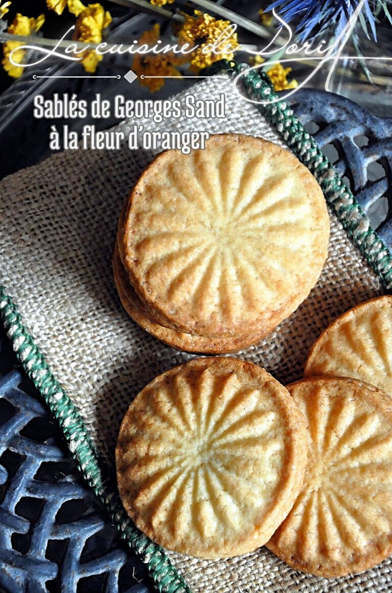 Les sablés de Georges Sand à la fleur d’oranger : une recette traditionnelle revisité.