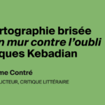 Une cartographie brisée : Jacques Kebadian examine les enjeux de la mémoire historique.