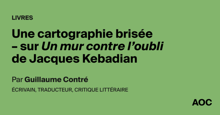 Une cartographie brisée : Jacques Kebadian examine les enjeux de la mémoire historique.