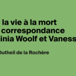 Correspondance de Virginia Woolf et Vanessa Bell : révélations sur leur relation complexe.