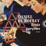 Daniel de Roulet explore les relations familiales à travers le récit de trois garçons.