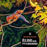 Bérengère Cournut explore les chemins de la nature dans « Elise sur les chemins »