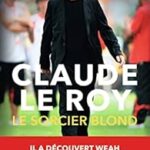 Claude Le Roy analyse l&rsquo;évolution du football en Afrique et ses enjeux contemporains