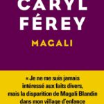 Magali : enquête criminelle inspirée de l’histoire de Magali Blandin dans un roman de Caryl Férey