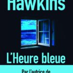 L’Heure bleue : le nouveau roman de Paula Hawkins, autrice de La Fille du train.