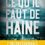 Ce qu’il faut de haine : Le nouveau thriller de l’auteur français à l’affiche