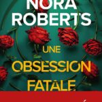 Une Obsession fatale : Nora Roberts explore les tensions psychologiques du thriller.