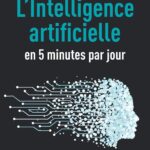 L&rsquo;intelligence artificielle en 5 minutes par jour : une méthode éducative pour les entreprises.