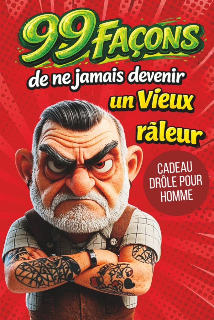 Cadeau original pour homme : 99 façons d’éviter de devenir un vieux râleur.