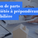 Cession de parts de sociétés immobilières en France : enjeux fiscaux et réglementaires.