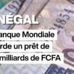 Sénégal : la Banque mondiale accorde un prêt de 340 milliards de FCFA pour le développement économique.
