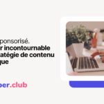 Article sponsorisé : un outil essentiel pour les marques dans leur stratégie de contenu.