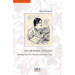 Pourquoi Oscar Wilde reste-t-il une figure centrale de la littérature contemporaine ? Interview de Pascal Aquien.