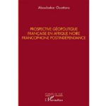 « Aboubakar Ouattara analyse la géopolitique française en Afrique Noire francophone postindépendance »