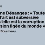 Guillaume Désanges affirme que l’art conteste les visions figées du monde contemporain.