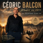 Cédric Balcon dévoile « Mourir ou vivre » : un premier album de 29 chansons inspirées d’une vie de combats et d’espoir