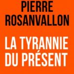 Pierre Rosanvallon analyse les enjeux de la temporalité dans la démocratie contemporaine.
