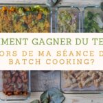 Astuces pour optimiser le batch cooking et réduire le temps de préparation des repas.