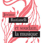 La sortie du livre « Et soudain la musique » de Jérôme Bastianelli suscite des réactions dans le milieu littéraire.
